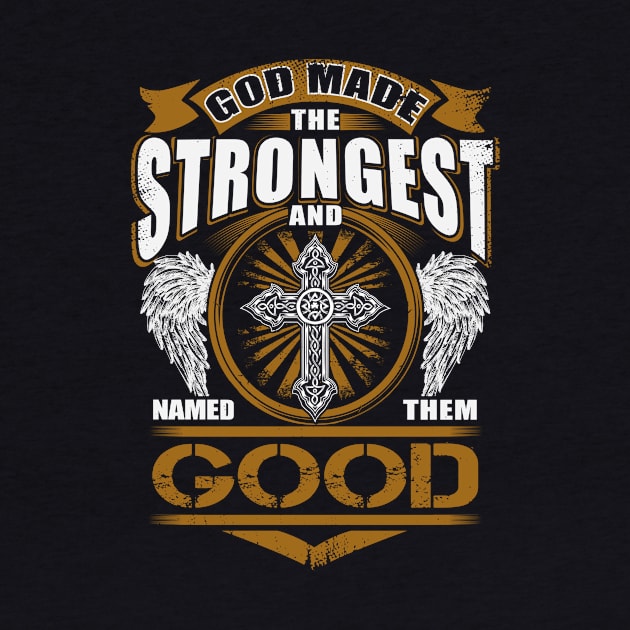 Good Name T Shirt - God Found Strongest And Named Them Good Gift Item by reelingduvet